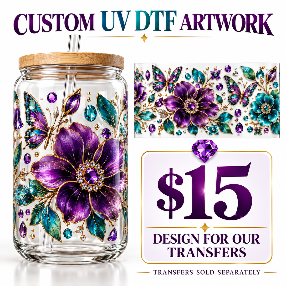 A clear glass jar with a bamboo lid and metal straw, decorated with a large purple flower, teal leaves, and purple gem motifs. The image includes marketing text reading 'CUSTOM UV DTF ARTWORK,' a small preview of the floral transfer design, and a '$15 DESIGN FOR OUR TRANSFERS' badge.